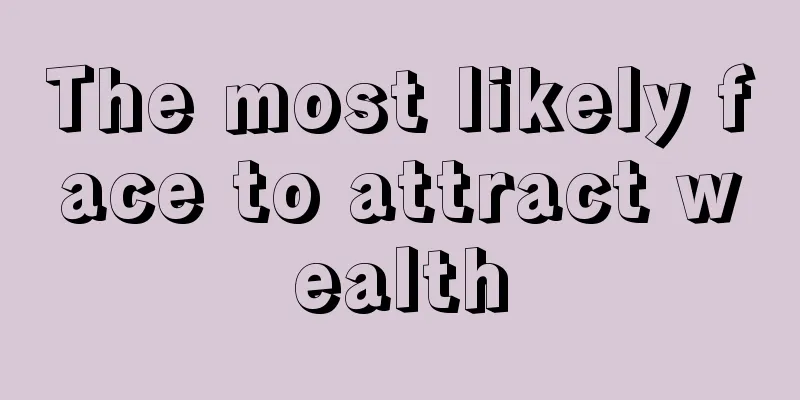 The most likely face to attract wealth