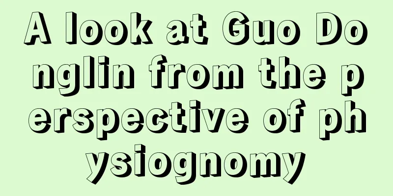A look at Guo Donglin from the perspective of physiognomy