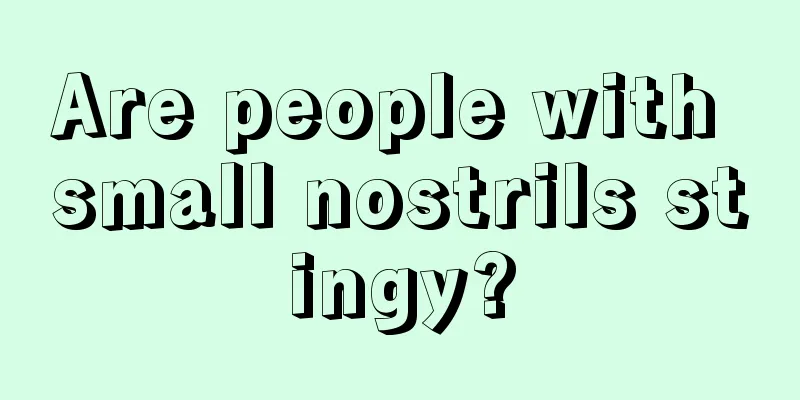 Are people with small nostrils stingy?