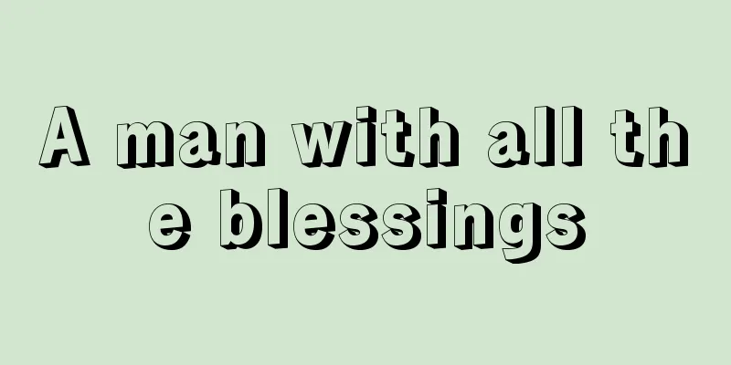 A man with all the blessings