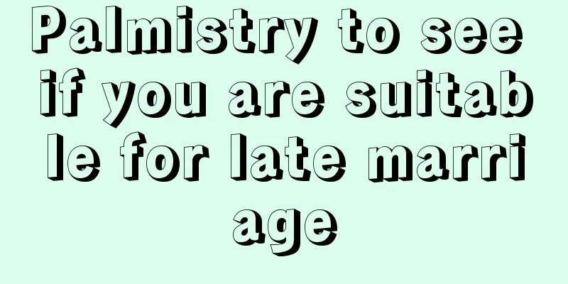 Palmistry to see if you are suitable for late marriage