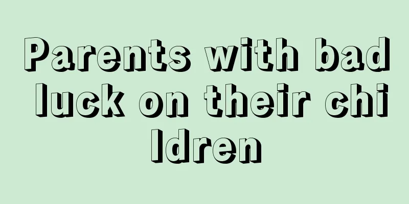 Parents with bad luck on their children