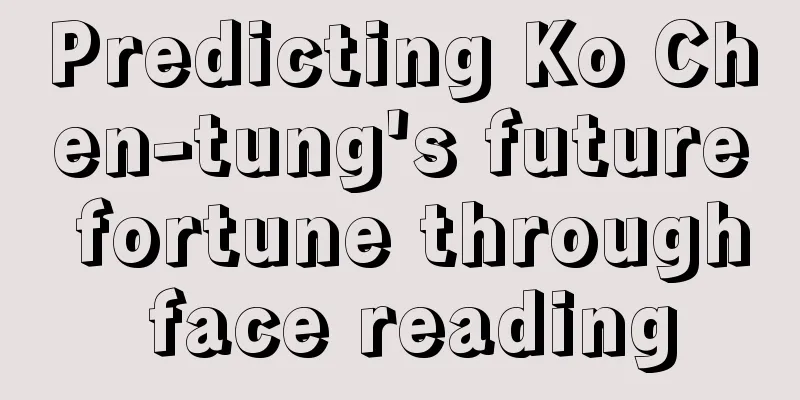 Predicting Ko Chen-tung's future fortune through face reading