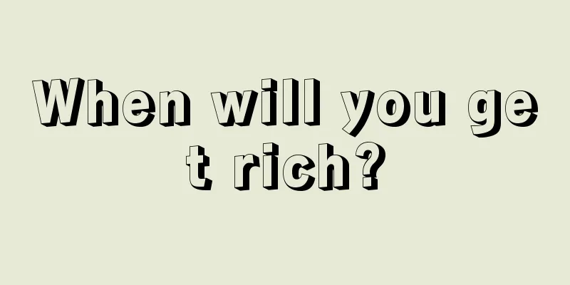 When will you get rich?
