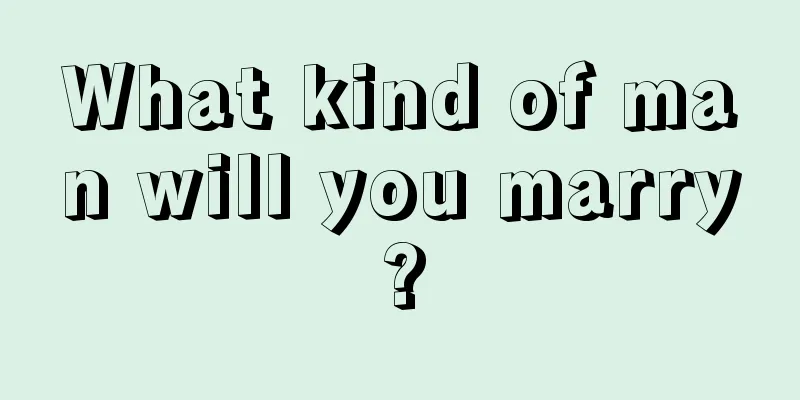 What kind of man will you marry?