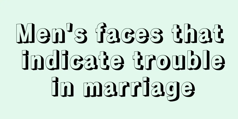 Men's faces that indicate trouble in marriage