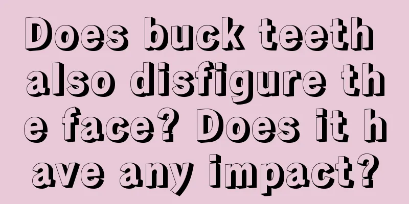 Does buck teeth also disfigure the face? Does it have any impact?