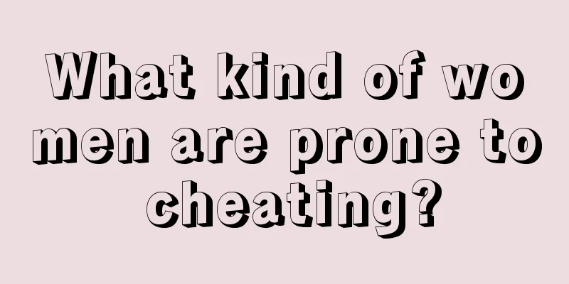 What kind of women are prone to cheating?