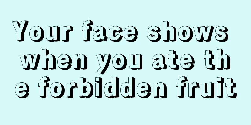 Your face shows when you ate the forbidden fruit