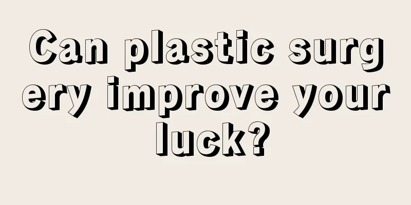 Can plastic surgery improve your luck?