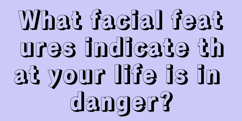 What facial features indicate that your life is in danger?