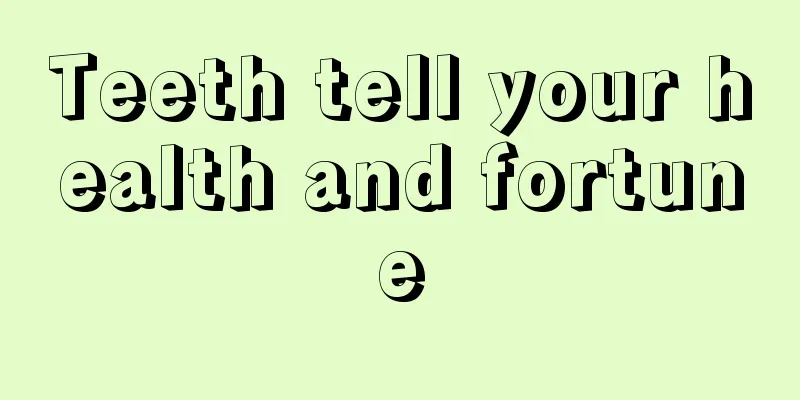 Teeth tell your health and fortune
