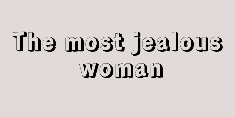 The most jealous woman