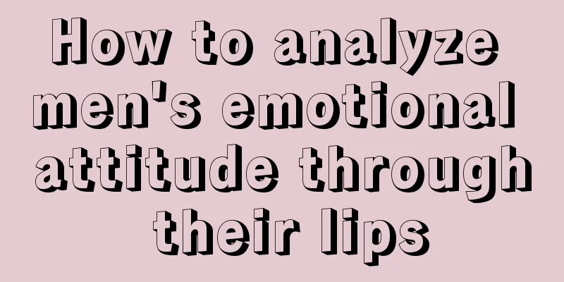 How to analyze men's emotional attitude through their lips
