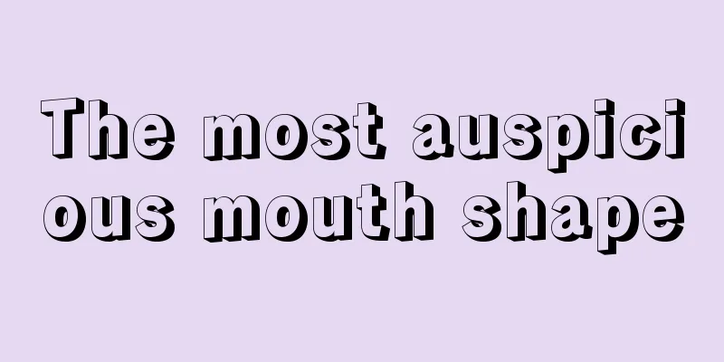 The most auspicious mouth shape