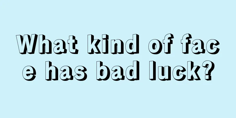What kind of face has bad luck?