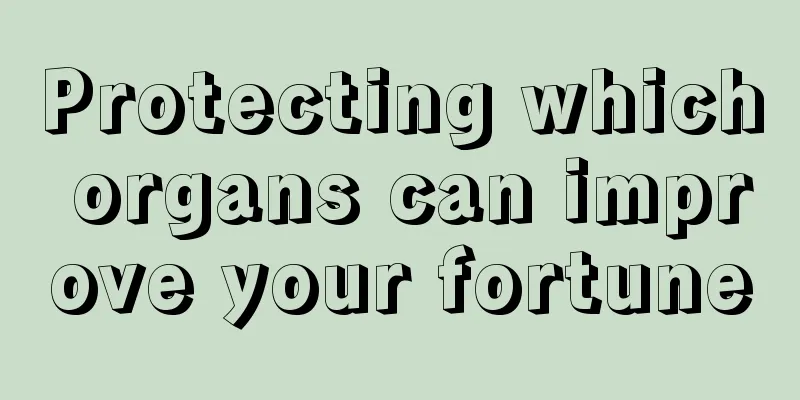 Protecting which organs can improve your fortune