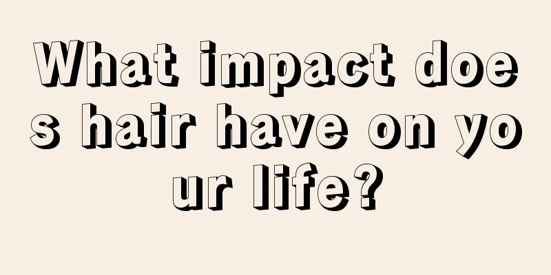 What impact does hair have on your life?