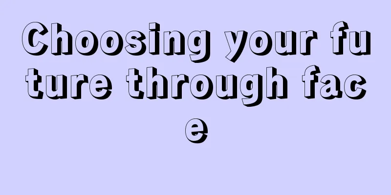 Choosing your future through face