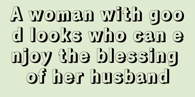 A woman with good looks who can enjoy the blessing of her husband