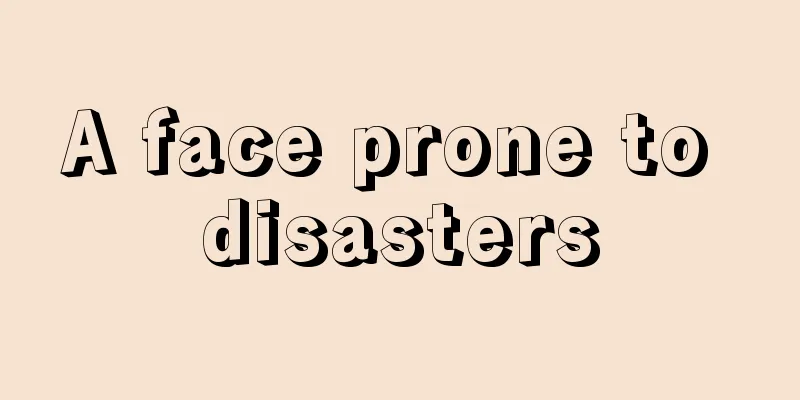 A face prone to disasters