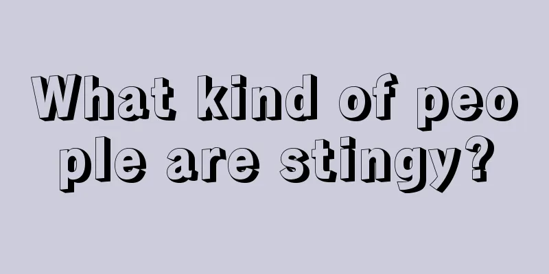 What kind of people are stingy?