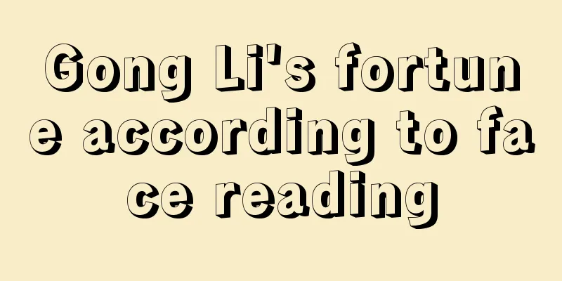 Gong Li's fortune according to face reading