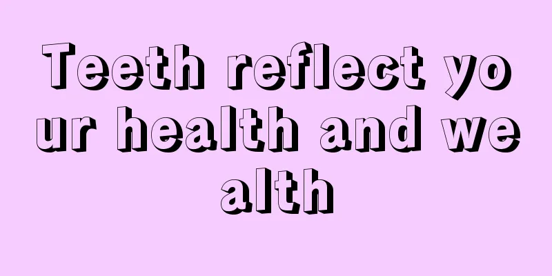 Teeth reflect your health and wealth