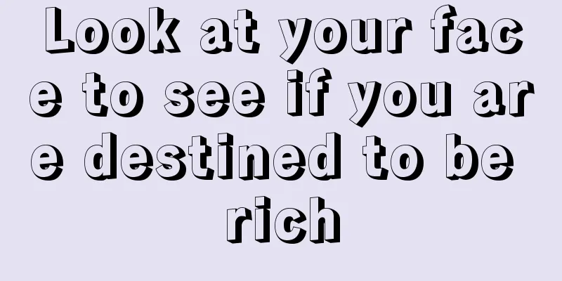 Look at your face to see if you are destined to be rich