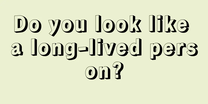 Do you look like a long-lived person?