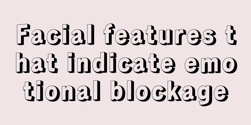 Facial features that indicate emotional blockage