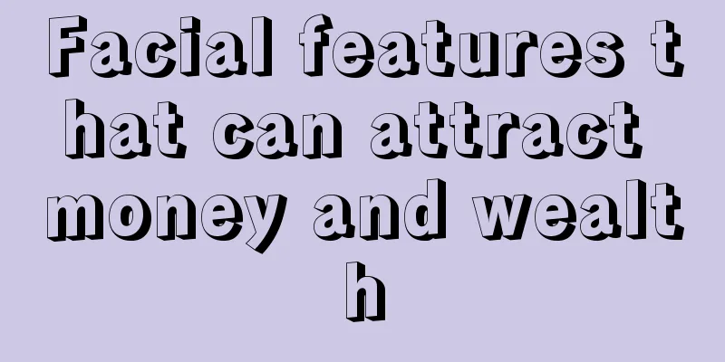 Facial features that can attract money and wealth