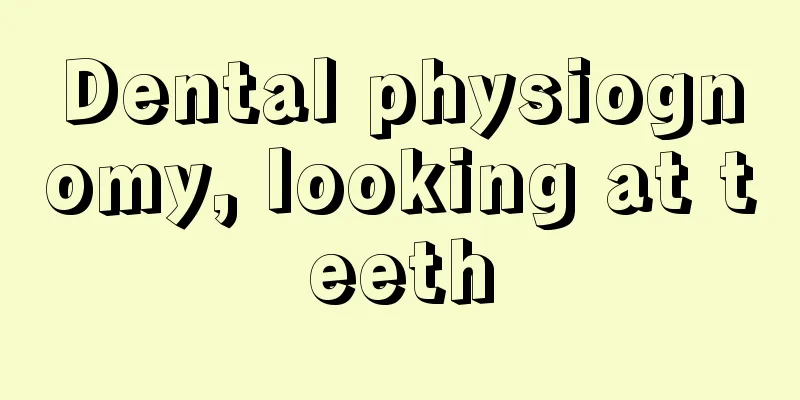 Dental physiognomy, looking at teeth