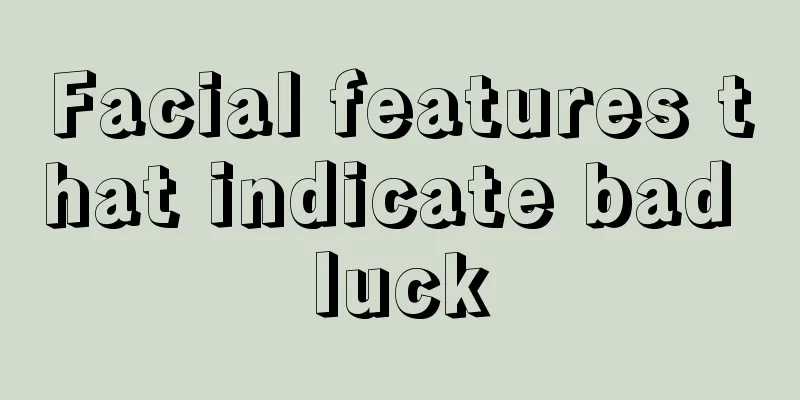Facial features that indicate bad luck