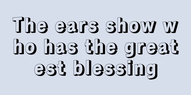 The ears show who has the greatest blessing