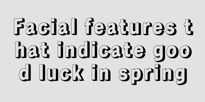Facial features that indicate good luck in spring