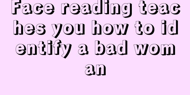 Face reading teaches you how to identify a bad woman