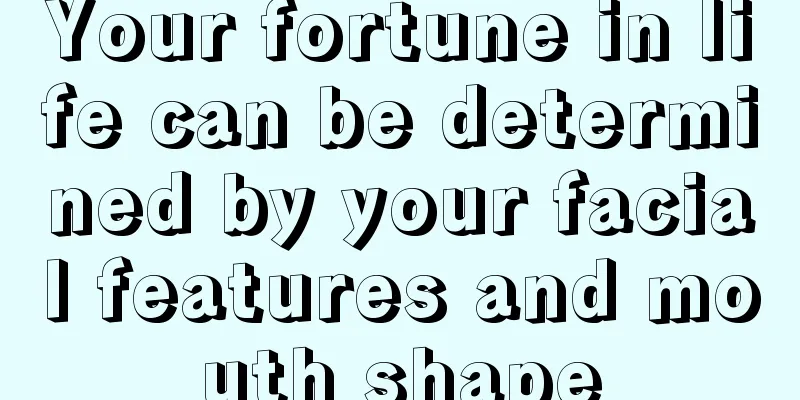 Your fortune in life can be determined by your facial features and mouth shape