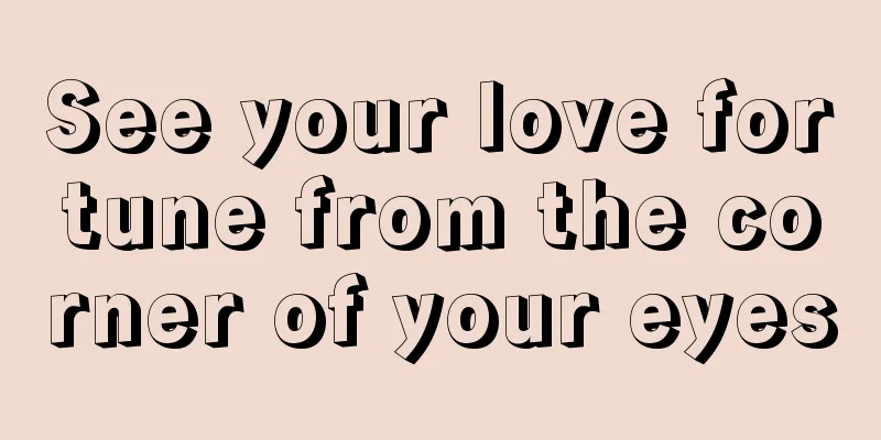 See your love fortune from the corner of your eyes