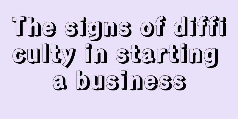 The signs of difficulty in starting a business