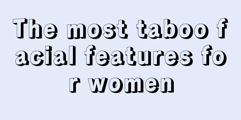 The most taboo facial features for women