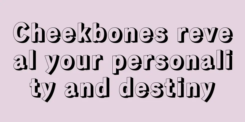 Cheekbones reveal your personality and destiny