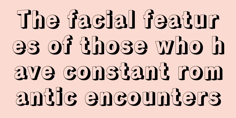 The facial features of those who have constant romantic encounters
