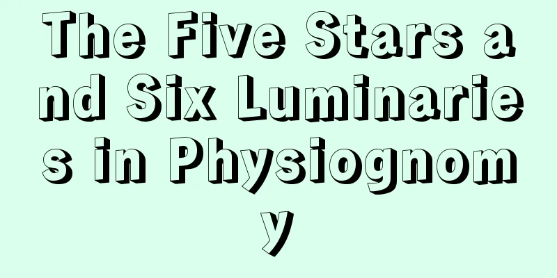 The Five Stars and Six Luminaries in Physiognomy
