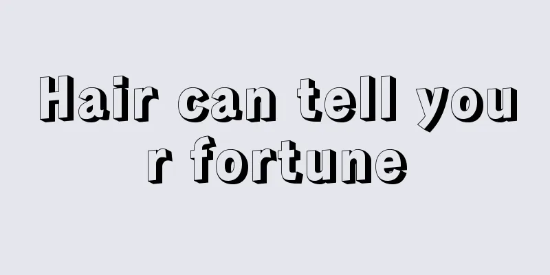 Hair can tell your fortune