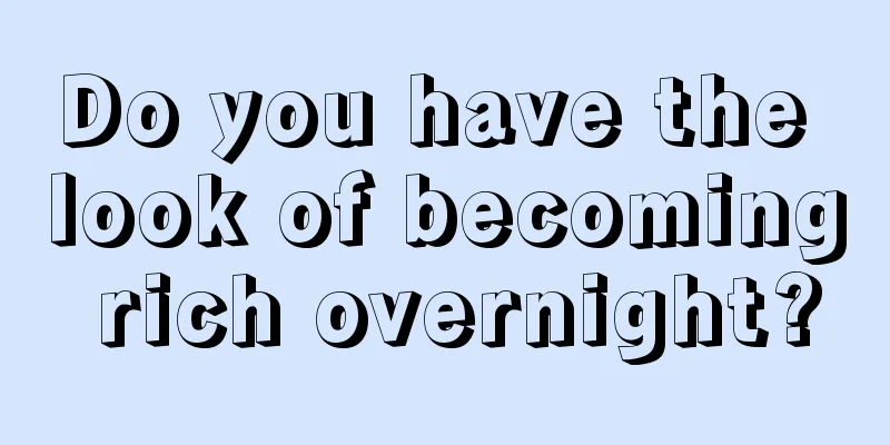 Do you have the look of becoming rich overnight?
