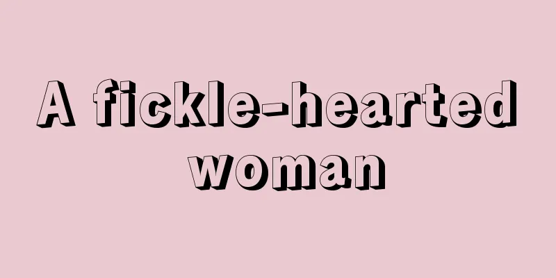 A fickle-hearted woman
