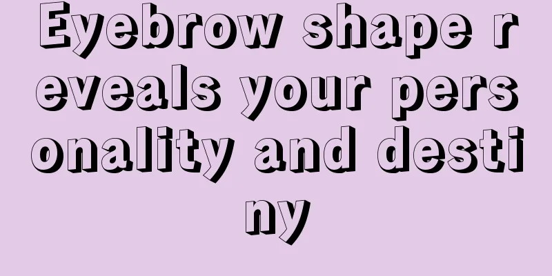 Eyebrow shape reveals your personality and destiny