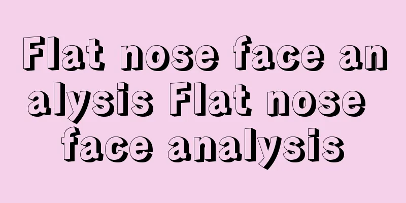 Flat nose face analysis Flat nose face analysis