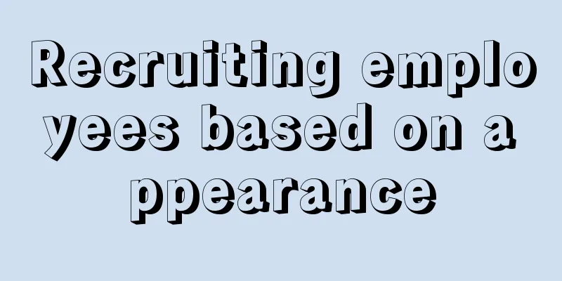 Recruiting employees based on appearance